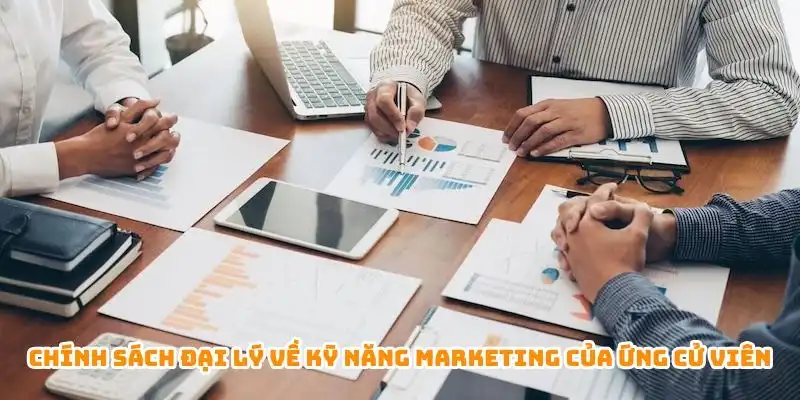 Chính sách đại lý về kỹ năng marketing của ứng cử viên