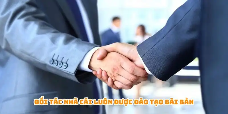 Đối tác nhà cái luôn được đào tạo bài bản