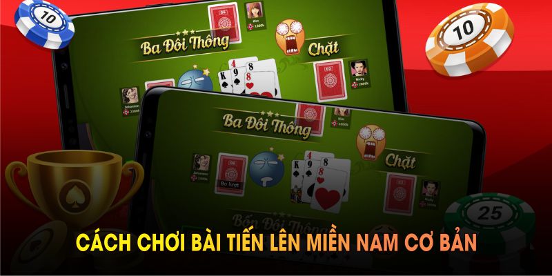 Giới thiệu về cách chơi bài tiến lên miền Nam cơ bản