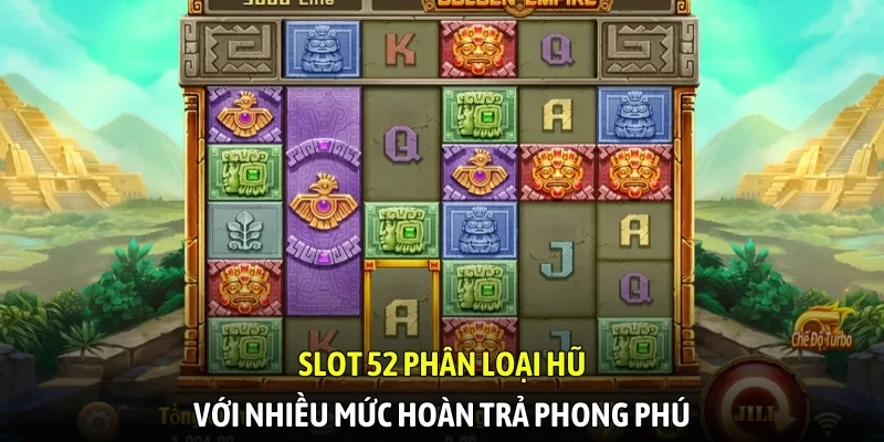Slot 52 phân loại hũ với nhiều mức hoàn trả phong phú
