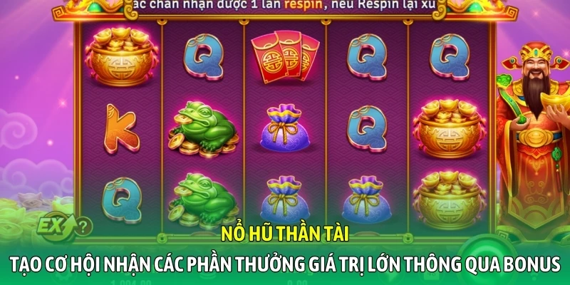 Nổ hũ Thần Tài tạo cơ hội nhận các phần thưởng giá trị lớn thông qua Bonus